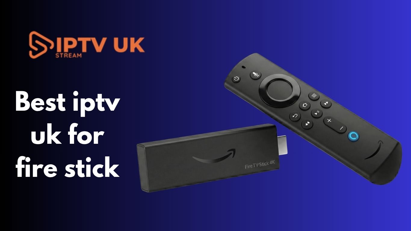 15 Powerful Reasons Why Best IPTV UK for Fire Stick Is Dominating Streaming in 2026