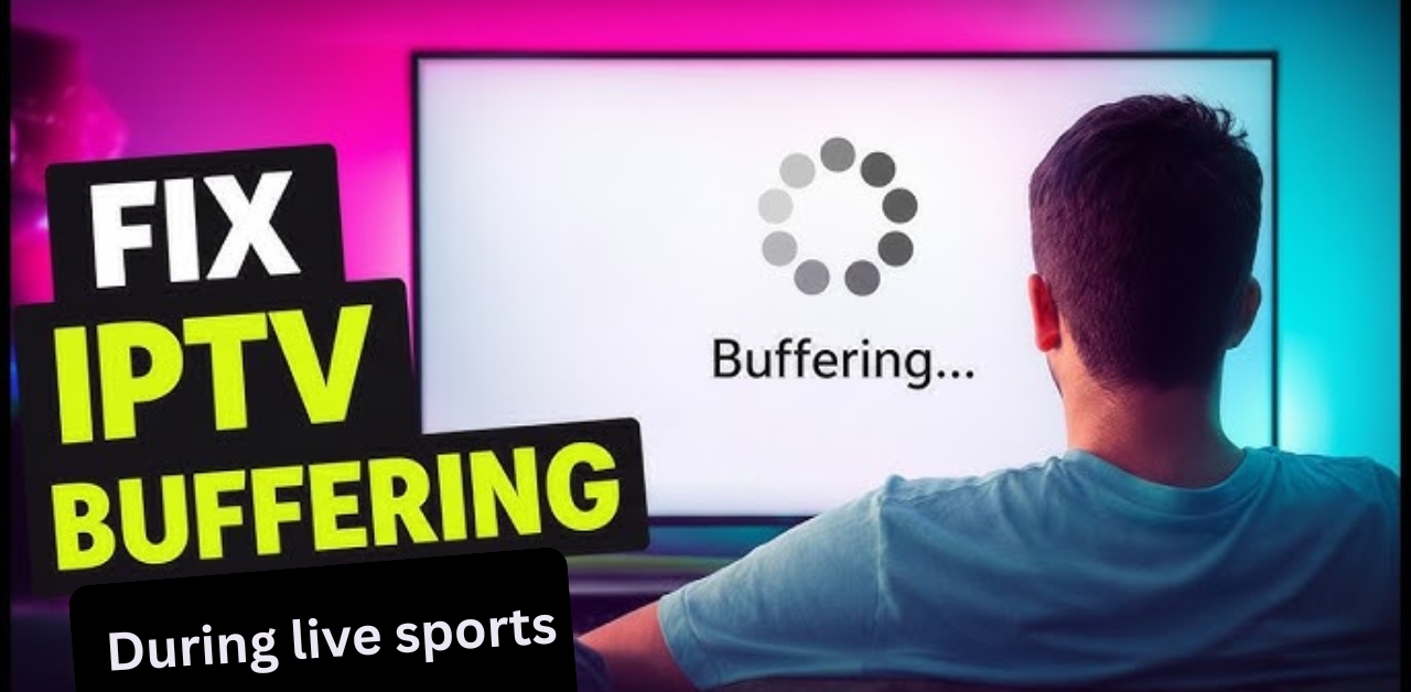 IPTV Buffering During Live Sports: 11 Powerful Fixes for Smooth Streaming in 2026